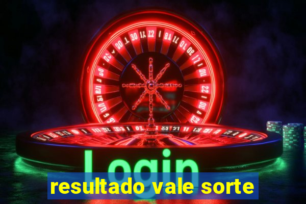 resultado vale sorte